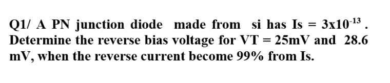 Solved Q1/ A PN junction diode made from si has Is = 3x10-13 | Chegg.com