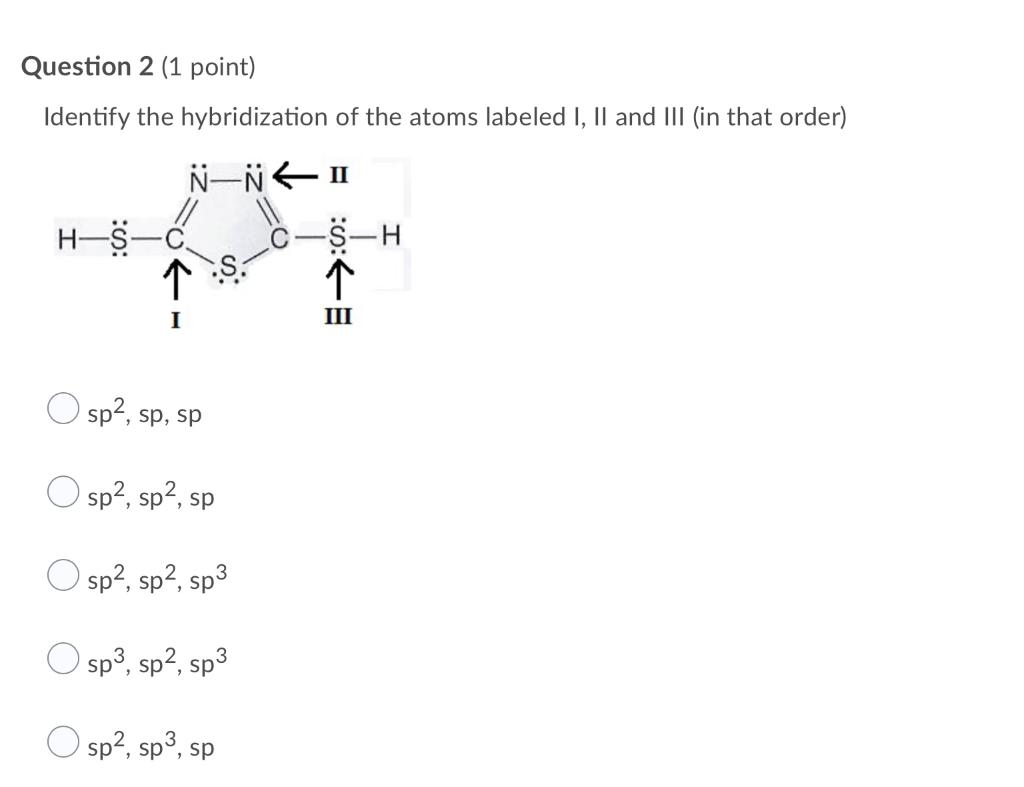 Solved Question 2 (1 Point) Identify The Hybridization Of | Chegg.com