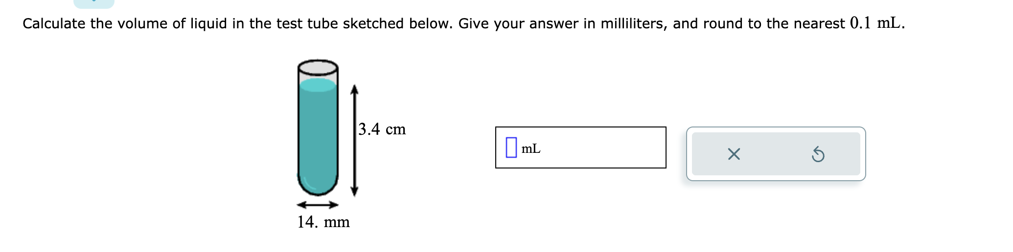 Calculate the volume of liquid in the test tube sketched below. Give your answer in milliliters, and round to the nearest \( 