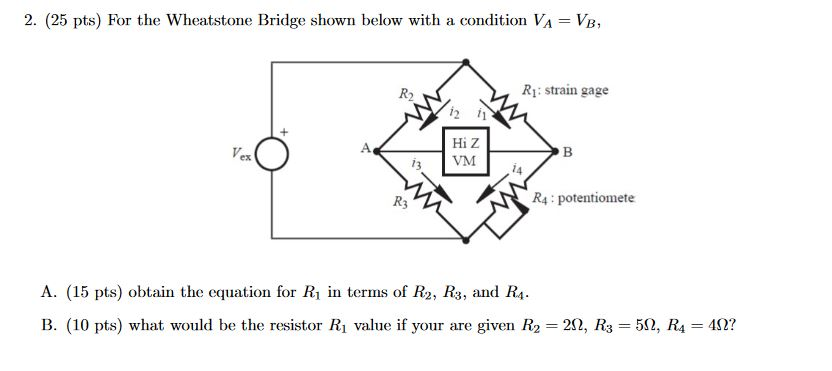 Wheatstone Bridge R1 R2 Known R3 Variable Solved 2. (25 pts) For the Wheatstone Bridge shown below | Chegg.com