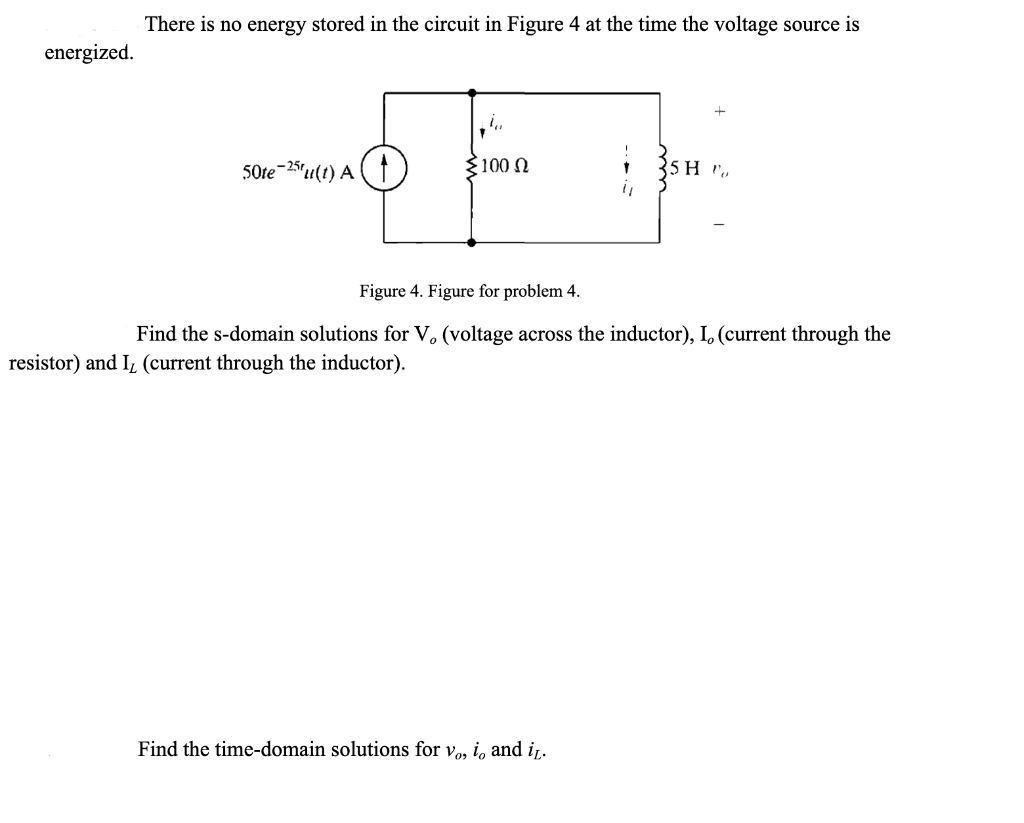 There is no energy stored in the circuit in Figure 4 at the time the voltage source is energized.
Figure 4. Figure for proble