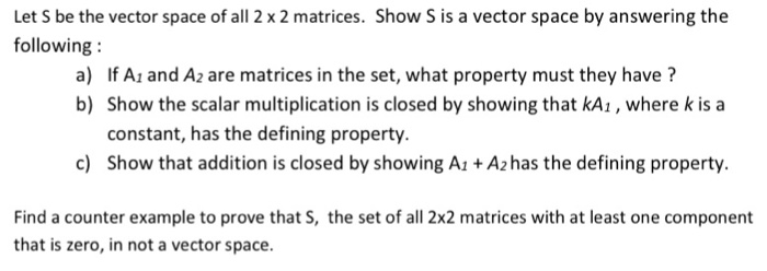 Solved Let S be the vector space of all 2 x 2 matrices. Show | Chegg.com