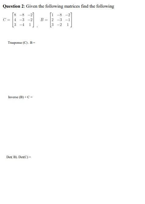 Solved Question 2: Given The Following Matrices Find The | Chegg.com