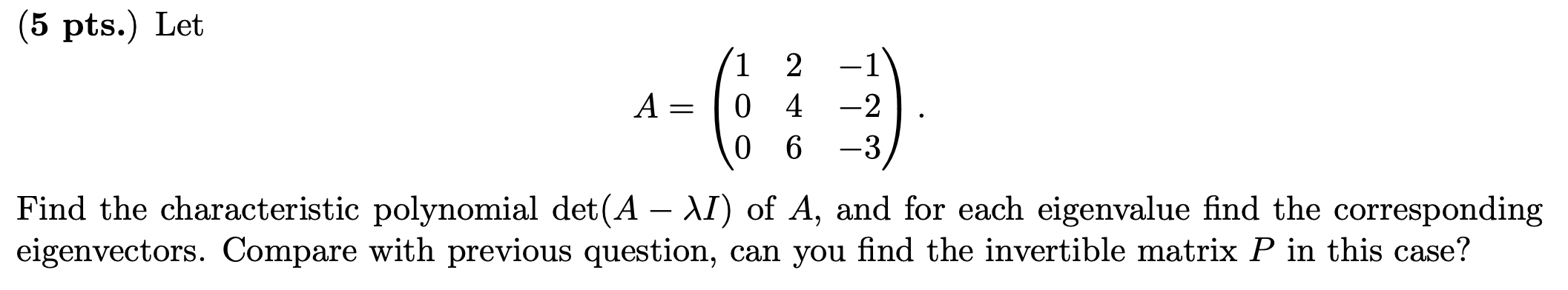 Solved (5 pts.) Let A = 1 2 -1 0 4 -2 06 6 -3 - Find the | Chegg.com