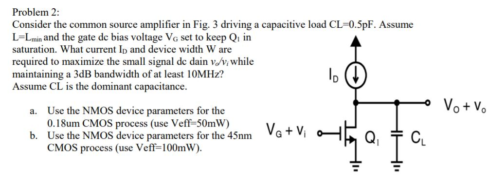 Solved Problem 2: Consider the common source amplifier in | Chegg.com
