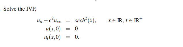 Solve the IVP, \[ \begin{aligned} u_{t t}-c^{2} u_{x x} & =\operatorname{sech}^{2}(x), \quad x \in \mathbb{R}, t \in \mathbb{