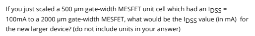 Solved If you just scaled a 500 um gate-width MESFET unit | Chegg.com