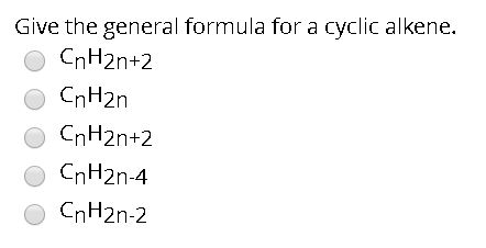 Solved Give The General Formula For A Cyclic Alkene. CnH2n+2 | Chegg.com