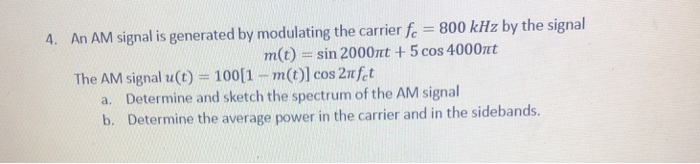 Solved 4. An AM signal is generated by modulating the | Chegg.com