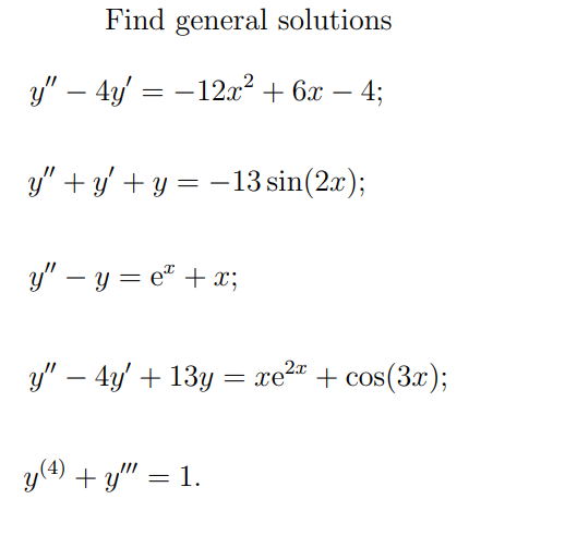 Find general solutions y – 4y = -12x2 + 6x – 4; y + y + y = -13 sin(2x); y – y = et + x; = 2.0 y – 4y + 13y = xe2+ + co