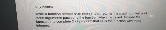 Solved 5. (7 points) Write a function named maximum) that | Chegg.com