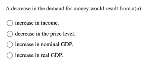 Solved A decrease in the demand for money would result from | Chegg.com