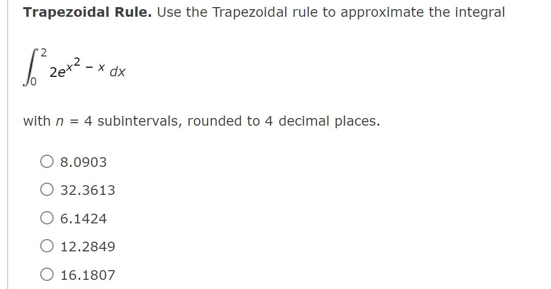 Trapezoidal Rule. Use the Trapezoidal rule to approximate the integral
2
1² zex ²
- x dx
with n = 4 subintervals, rounded to 