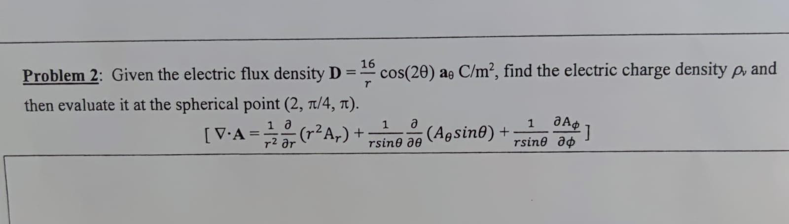 Solved 16 2 T Problem 2: Given the electric flux density D | Chegg.com