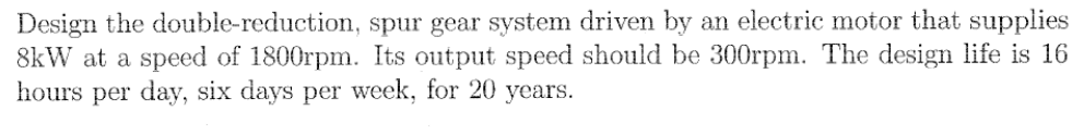 Solved Design the double-reduction, spur gear system driven | Chegg.com
