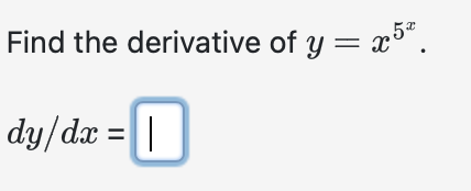 Solved Find the derivative of y=x5x. dy/dx= | Chegg.com