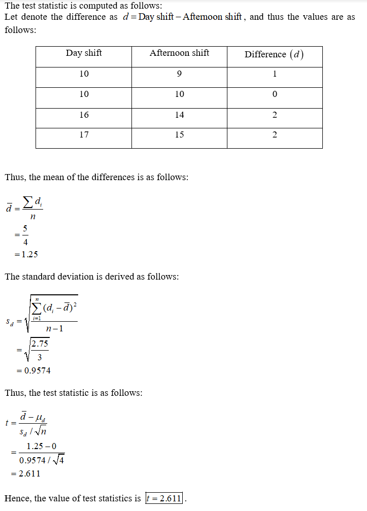 The test statistic is computed as follows: Let denote the difference as d = Day shift - Aftemoon shift, and thus the values a