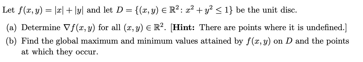 Solved Let f(x,y)=∣x∣+∣y∣ and let D={(x,y)∈R2:x2+y2≤1} be | Chegg.com