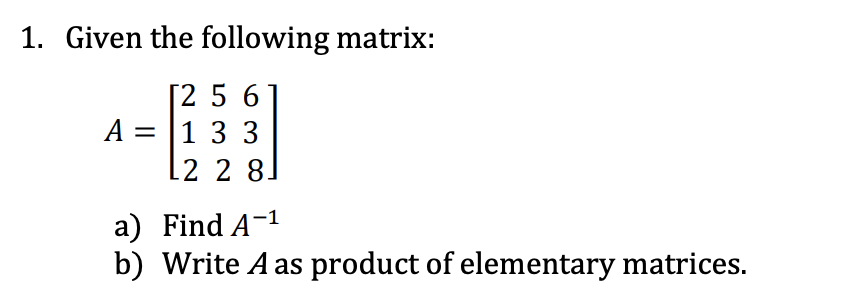 Solved 1. Given the following matrix: 2 5 6 A = (1 3 3 -2 2 | Chegg.com