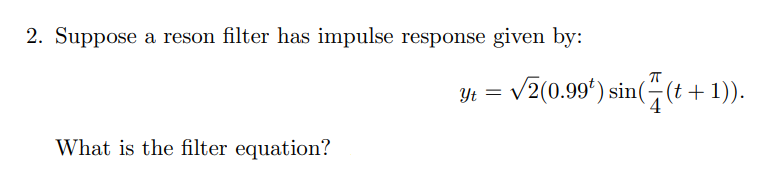 Solved 2. Suppose a reson filter has impulse response given | Chegg.com