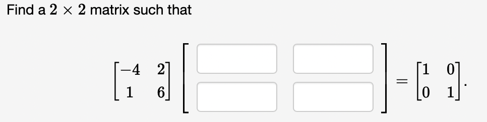 Solved Find a 2×2 matrix such that [−4126][[]=[1001] | Chegg.com