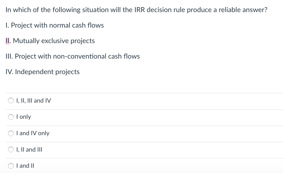 Solved In which of the following situation will the IRR