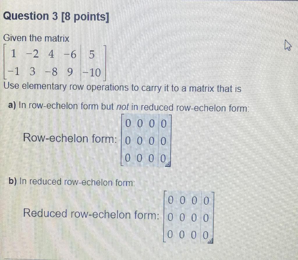 Solved Question 3 [8 points] Given the matrix 1 -2 4 -6 5 -1 | Chegg.com