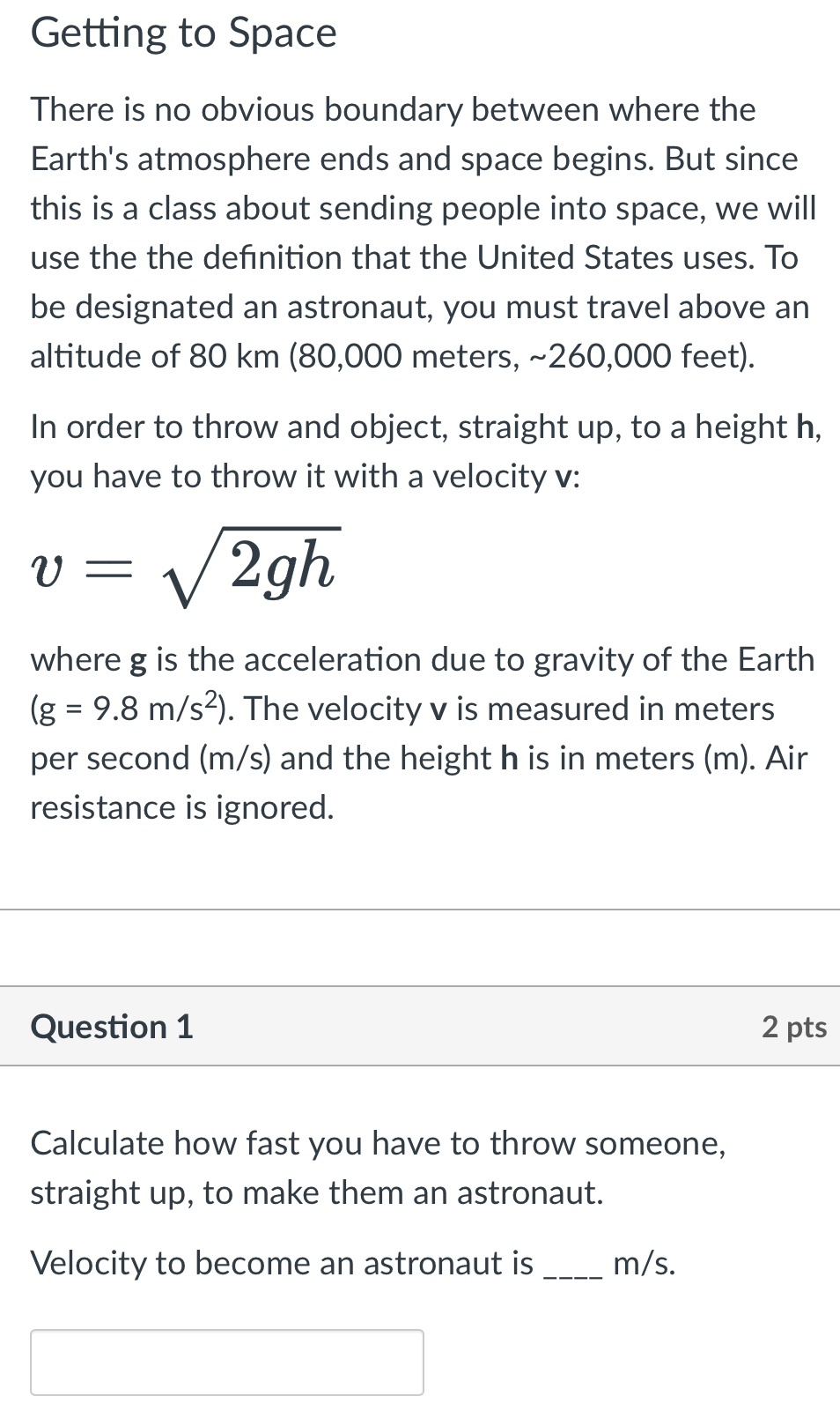 Getting to Space
There is no obvious boundary between where the Earths atmosphere ends and space begins. But since this is a