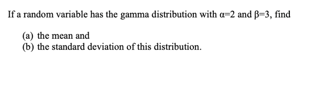Solved If a random variable has the gamma distribution with | Chegg.com
