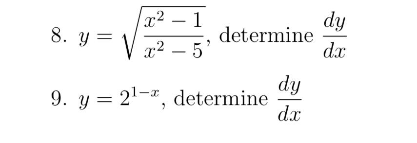 8. \( y=\sqrt{\frac{x^{2}-1}{x^{2}-5}} \), determine \( \frac{d y}{d x} \) 9. \( y=2^{1-x} \), determine \( \frac{d y}{d x} \