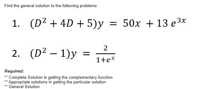 Find the general solution to the following problems:
1. (D² + 4D + 5)y = 50x + 13 e³x
2. (D² - 1)y
=
2
1+ex
Required:
** Comp