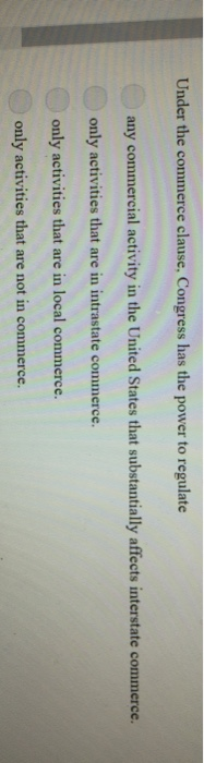Solved Under the commerce clause, Congress has the power to | Chegg.com