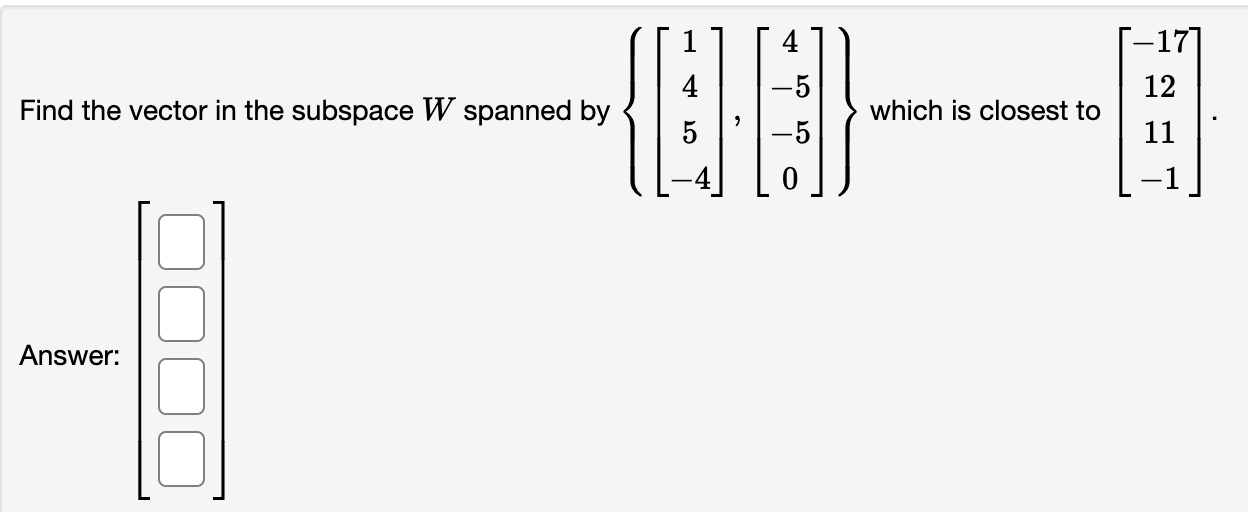 Solved -177 4 -5 12 Find the vector in the subspace W | Chegg.com