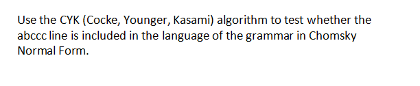 Solved Use The CYK (Cocke, Younger, Kasami) Algorithm To | Chegg.com