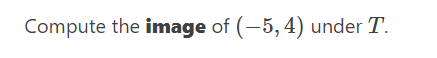 Compute the image of \( (-5,4) \) under \( T \).