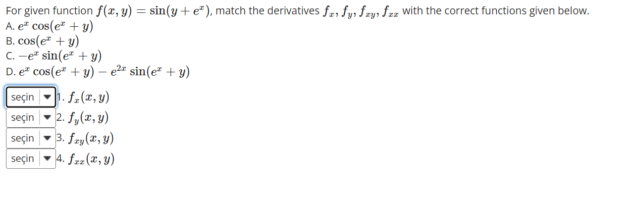 For given function \( f(x, y)=\sin \left(y+e^{x}\right) \), match the derivatives \( f_{x}, f_{y}, f_{x y}, f_{x x} \) with t