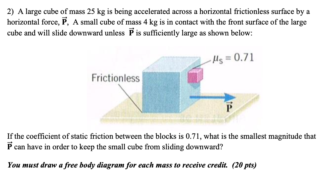 Solved 2) A large cube of mass 25 kg is being accelerated