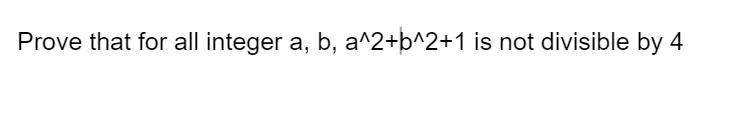 Solved Prove That For All Integer A,b,a∧2+b∧2+1 Is Not | Chegg.com