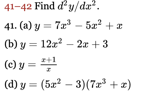 \( -42 \) Find \( d^{2} y / d x^{2} \) (a) \( y=7 x^{3}-5 x^{2}+x \) \( y=12 x^{2}-2 x+3 \) \( y=\frac{x+1}{x} \) \( y=\left(