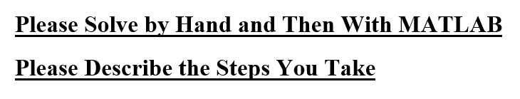 Solved Please Solve by Hand and Then With MATLAB Please | Chegg.com