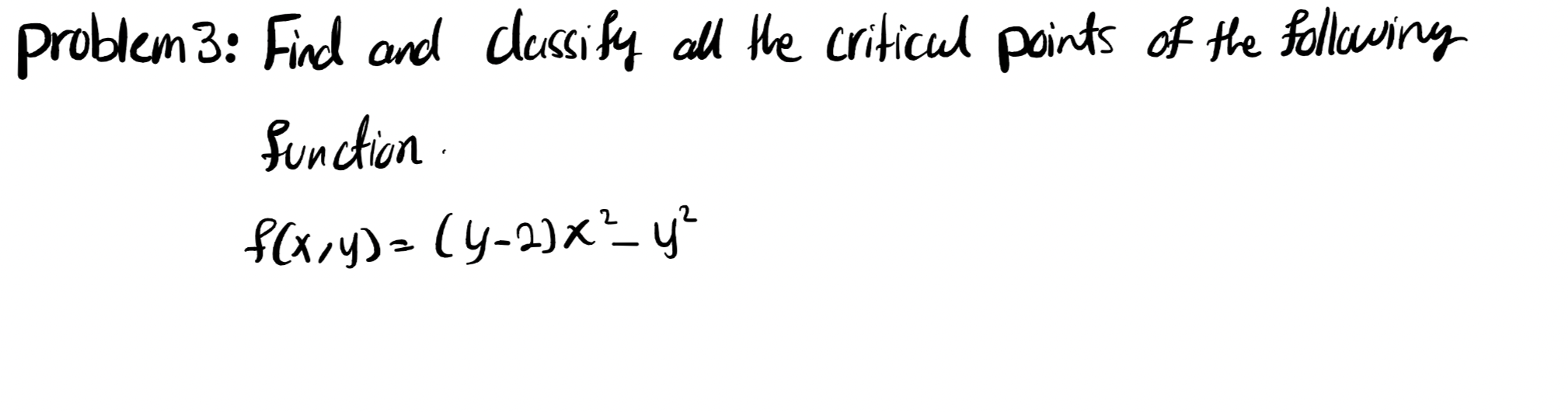 Solved problem 3: Find and classify all the critical points | Chegg.com