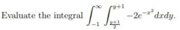 Solved Evaluate The Integral ∫−1∞∫2y1y1−2e−x2dxdy 1713