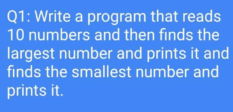 Solved Q1: Write a program that reads 10 numbers and then | Chegg.com
