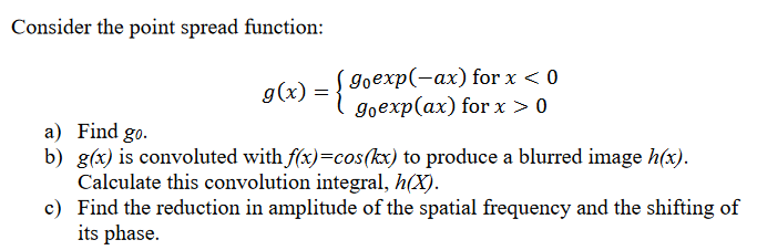 Solved Consider the point spread function: g(x)={g0exp(−ax) | Chegg.com