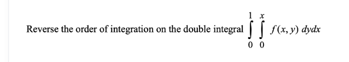 Solved Reverse the order of integration on the double | Chegg.com