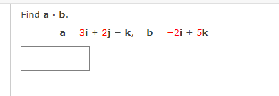 Solved Find A⋅b. A=3i+2j−k,b=−2i+5k | Chegg.com