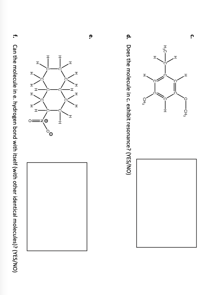 d. Does the molecule in c. exhibit resonance? (YES/NO)
e.
f. Can the molecule in e. hydrogen bond with itself (with other ide