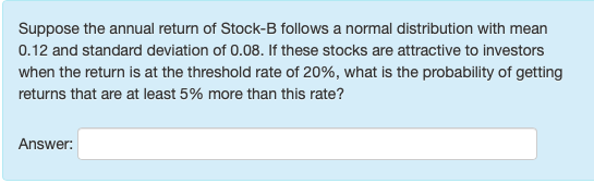 Solved Suppose The Annual Return Of Stock-B Follows A Normal | Chegg.com