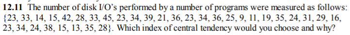 12.11 The number of disk I/Os performed by a number of programs were measured as follows: {23, 33, 14, 15, 42, 28, 33, 45, 2