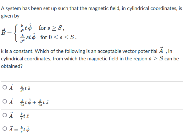 =
A system has been set up such that the magnetic field, in cylindrical coordinates, is
given by
St? for 8 > s,
=
?.
S
le st?